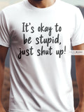 It's okay to be stupid, just shut up!' - Vicces póló pamut póló – férfi póló, unisex póló, magyar minta, vicces póló