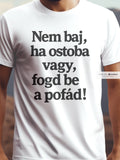Nem baj ha ostoba vagy, kussolj! - Vicces póló pamut póló – humoros felirat – férfi póló, unisex póló, magyar minta, vicces póló