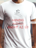 Mindig mondj igent az új fehér színű pamut póló – pozitív üzenet grafika – férfi póló, unisex póló, magyar minta, vicces póló