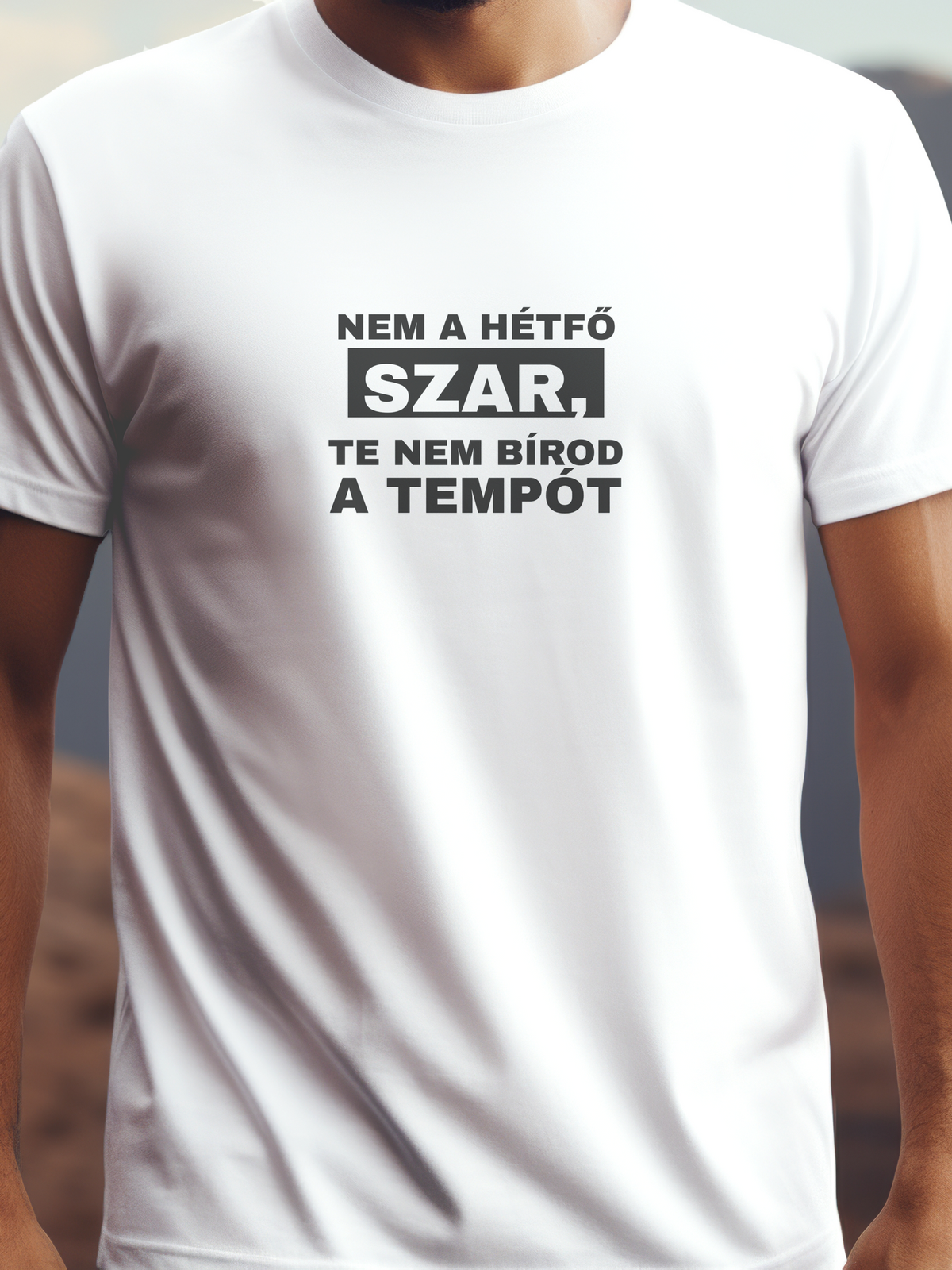 Nem a hétfő szar, te nem bírod a tempót fehér színű prémium pamut póló – vicces felirat – férfi póló, unisex póló, magyar minta, vicces póló