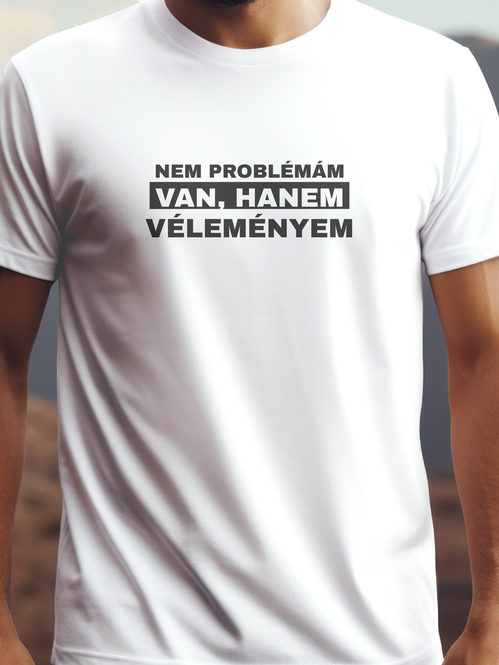 Nem problémám, van, hanem véleményem prémium pamut póló – vicces felirat a mindennapokra – fehér férfi póló, unisex póló, magyar minta, vicces póló